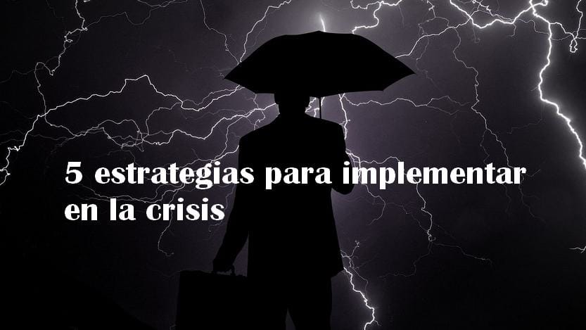 En este momento estás viendo 5 estrategias para implementar en la crisis